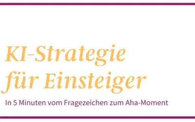 KI-Strategie für Einsteiger: In 5 Minuten vom Fragezeichen zum Aha-Moment