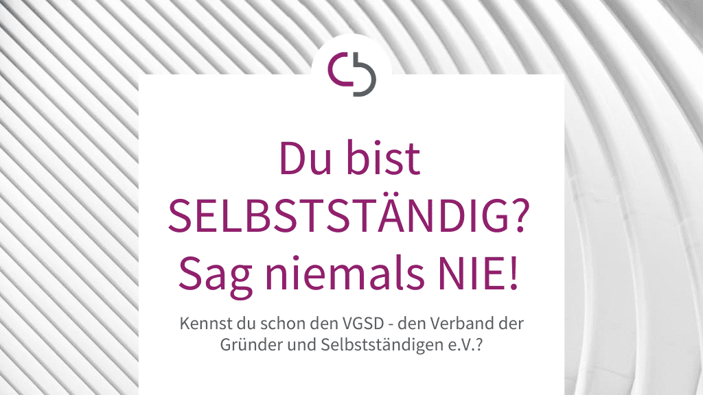 Du bist SELBSTSTÄNDIG? Sag niemals NIE!